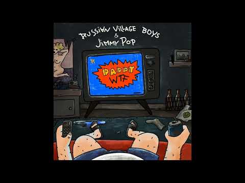 Russian Village Boys, Jimmy Pop - Daddy Wtf? видео (клип)