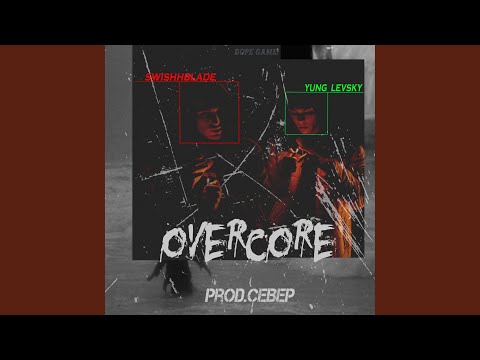 Dope Game, Swishhblade, YungLevsky - Overcore (Prod. by Север) видео (клип)